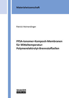 PFSA-Ionomer-Komposit-Membranen für Mitteltemperatur-Polymerelektrolyt-Brennstoffzellen von Heimerdinger,  Patrick