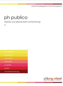 PH Publico. Heft 3 von Duschnig,  Renate, Holzinger,  Martina, Kast,  Fritz, Lang,  Charlotte, Mayer,  Angelika, Mossakowski,  Jan, Pehofer,  Johann, Purkarthofer,  Judith, Sancristóbal,  Luis Carro, Stipsits,  Elisabeth, Strobl-Zuchtriegl,  Inge, Weinhandl,  Andrea, Zechmeister,  Elisabeth