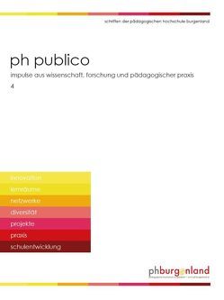 PH Publico. Heft 4 von Benesch,  Thomas, Maltrovsky,  Eva, Pehofer,  Johann, Rauter,  Gundl, Schneemann,  Leonhard, Schrammel,  Sabrina, Steiger,  Nikolaus, Tauber Mentesmé,  Anna, Vad´urová,  Helena, Weinhandl,  Andrea, Zeiringer,  Johann