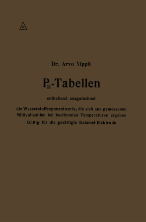 PH-Tabellen enthaltend ausgerechnet die Wasserstoffexponentwerte, die sich aus gemessenen Millivoltzahlen bei bestimmten Temperaturen ergeben von Ylppö,  Arvo