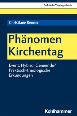 Phänomen Kirchentag von Altmeyer,  Stefan, Bauer,  Christian, Fechtner,  Kristian, Klie,  Thomas, Kohler-Spiegel,  Helga, Kranemann,  Benedikt, Noth,  Isabelle, Renner,  Christiane, Weyel,  Birgit