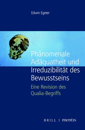 Phänomenale Adäquatheit und Irreduzibilität des Bewusstseins von Egeter,  Edwin