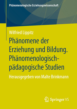 Phänomene der Erziehung und Bildung. Phänomenologisch-pädagogische Studien von Brinkmann,  Malte, Lippitz,  Wilfried