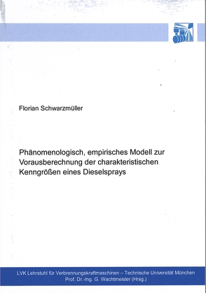 Phänomenologisch, empirisches Modell zur Vorausberechnung der charakteristischen Kenngrößen eines Dieselsprays von Schwarzmüller,  Florian