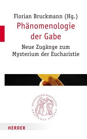 Phänomenologie der Gabe von Ansorge,  Dirk, Bruckmann,  Florian, Dausner,  Renè, Dirscherl,  Erwin, Gerhards,  Albert, Hoping,  Helmut, Wohlmuth,  Josef