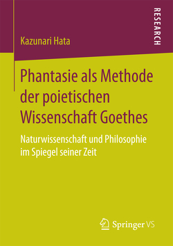 Phantasie als Methode der poietischen Wissenschaft Goethes von Hata,  Kazunari