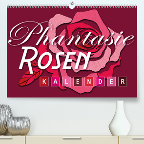 Phantasie-Rosen (Premium, hochwertiger DIN A2 Wandkalender 2022, Kunstdruck in Hochglanz) von Design,  ROTH