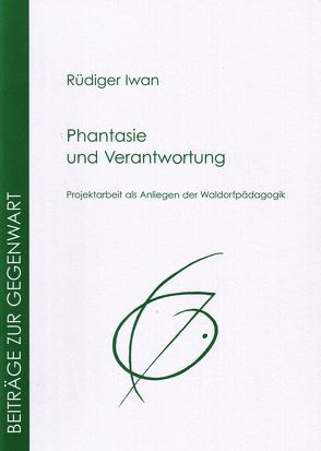 Phantasie und Verantwortung von Iwan,  Rüdiger