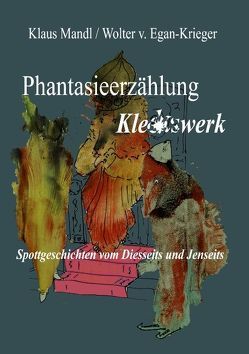 Phantasieerzählung Kleckswerk von Egan-Krieger,  Wolter v., Mandl,  Klaus