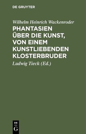 Phantasien über die Kunst, von einem kunstliebenden Klosterbruder von Tieck,  Ludwig, Wackenroder,  Wilhelm Heinrich