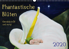 Phantastische Blüten, Gemälde in Öl und Acryl (Wandkalender 2020 DIN A3 quer) von Artemys