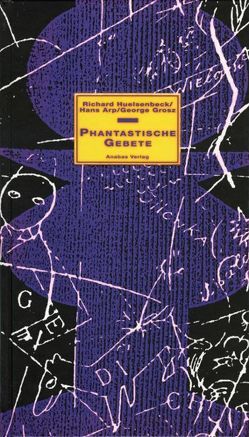 Phantastische Gebete von Arp,  Hans, Grosz,  George, Huelsenbeck,  Richard, Kapfer,  Herbert