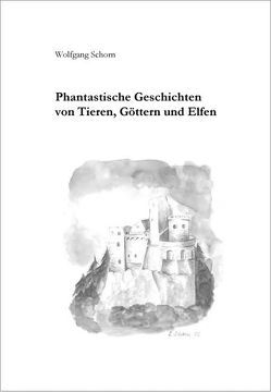 Phantastische Geschichten von Tieren, Göttern und Elfen von Schorn,  Wolfgang