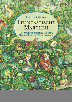 Phantastische Märchen. Von Zwergen, Riesen & Drachen, Meermädchen & Wassermännern von Gebert,  Helga