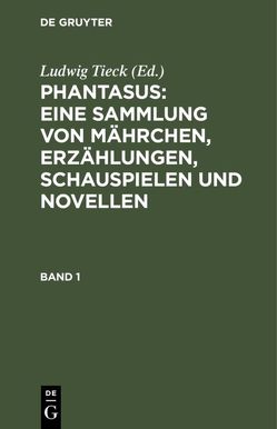 Ludwig Tieck’s Schriften / Phantasus: Eine Sammlung von Mährchen, Erzählungen, Schauspielen und Novellen von Tieck,  Ludwig