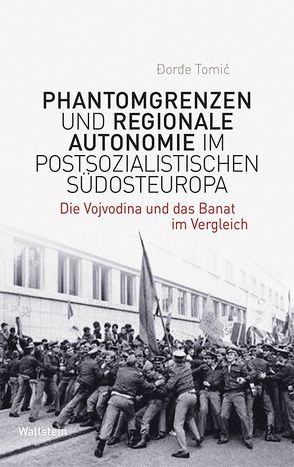 Phantomgrenzen und regionale Autonomie im postsozialistischen Südosteuropa von Đorđe,  Tomić