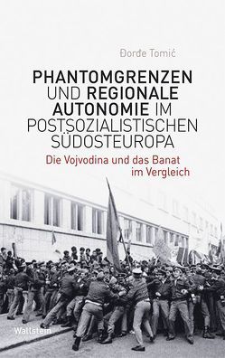 Phantomgrenzen und regionale Autonomie im postsozialistischen Südosteuropa von Tomic,  Dorde