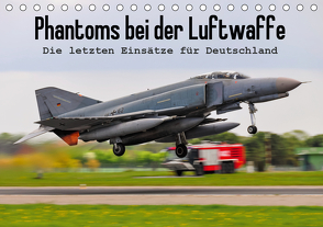 Phantoms bei der Luftwaffe (Tischkalender 2021 DIN A5 quer) von Wenk,  Marcel