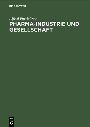 Pharma-Industrie und Gesellschaft von Payrleitner,  Alfred