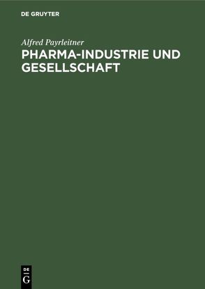 Pharma-Industrie und Gesellschaft von Payrleitner,  Alfred