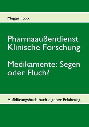 Pharmaaußendienst, klinische Forschung. Medikamente: Segen oder Fluch? von Foxx,  Megan