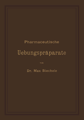 Pharmaceutische Uebungspräparate von Biechele,  Max