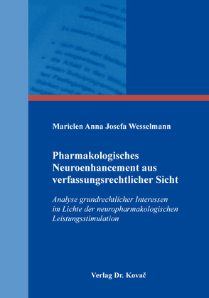 Pharmakologisches Neuroenhancement aus verfassungsrechtlicher Sicht von Wesselmann,  Marielen Anna Josefa