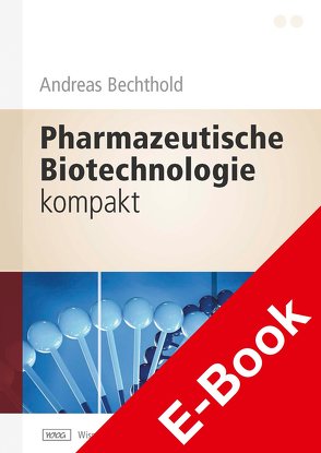 Pharmazeutische Biotechnologie kompakt von Bechthold,  Andreas