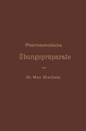 Pharmazeutische Übungspräparate von Biechele,  Max