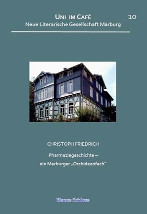 Pharmaziegeschichte – ein Marburger „Orchideenfach“ von Friedrich,  Christoph