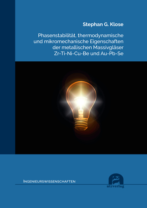 Phasenstabilität, thermodynamische und mikromechanische Eigenschaften der metallischen Massivgläser Zr-Ti-Ni-Cu-Be und Au-Pb-Se von Klose,  Stephan G.