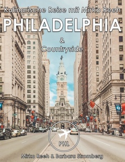 Philadelphia, Kulinarische Reise mit Mirko Reeh von Reeh,  Mirko, Stromberg,  Barbara