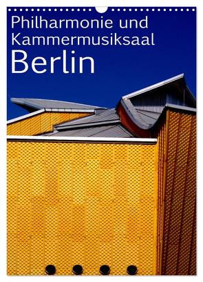 Philharmonie und Kammermusiksaal Berlin (Wandkalender 2024 DIN A3 hoch), CALVENDO Monatskalender von Burkhardt,  Bert