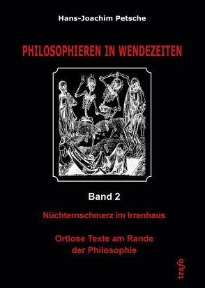 Philiophieren in Wendezeiten / Nüchternschmerz im Irrenhaus. Ortlose Texte am Rande der Philosophie von Petsche,  Hans-Joachim