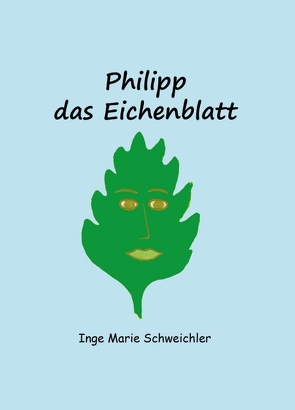 Philipp das Eichenblatt von Schweichler,  Inge Marie