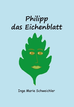 Philipp das Eichenblatt von Schweichler,  Inge Marie