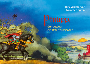 Philipp, der auszog, ein Ritter zu werden von Walbrecker,  Dirk