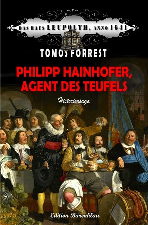 Philipp Hainhofer, Agent des Teufels: Das Haus Leupolth, Anno 1641 von Forrest,  Tomos