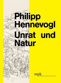 Philipp Hennevogel – Unrat und Natur von Buhlmann,  Britta E., Höfchen,  Heinz, Neugebauer,  Jessica, Ullrich,  Elke