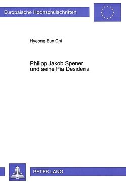 Philipp Jakob Spener und seine Pia Desideria von Chi,  Hyeong-Eun