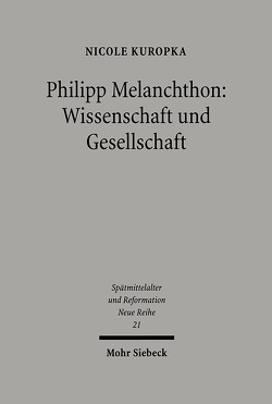 Philipp Melanchthon: Wissenschaft und Gesellschaft von Kuropka,  Nicole