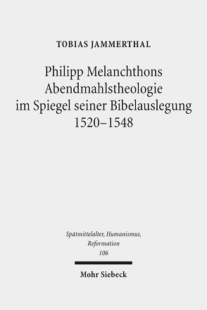 Philipp Melanchthons Abendmahlstheologie im Spiegel seiner Bibelauslegung 1520-1548 von Jammerthal,  Tobias