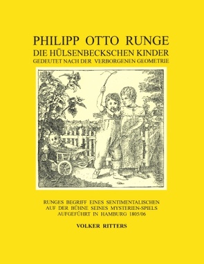 Philipp Otto Runge – Die hülsenbeckschen Kinder – Gedeutet nach der verborgenen Geometrie von Ritters,  Volker