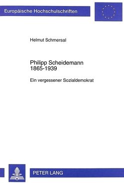 Philipp Scheidemann 1865-1939 von Schmersal,  Helmut