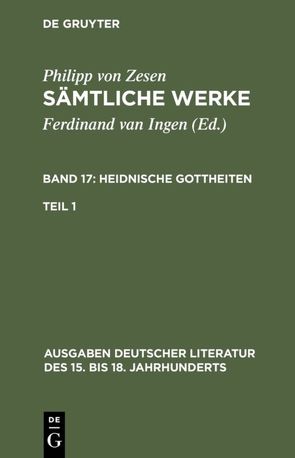 Philipp von Zesen: Sämtliche Werke. Heidnische Gottheiten / Die Heidnischen Gottheiten. Erster Teil von Ingen,  Ferdinand van, Zesen,  Philipp von