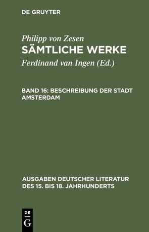 Philipp von Zesen: Sämtliche Werke / Beschreibung der Stadt Amsterdam von Ingen,  Ferdinand van, Zesen,  Philipp von