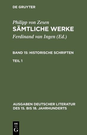 Philipp von Zesen: Sämtliche Werke. Historische Schriften / Historische Schriften. Erster Teil von Ingen,  Ferdinand van, Zesen,  Philipp von