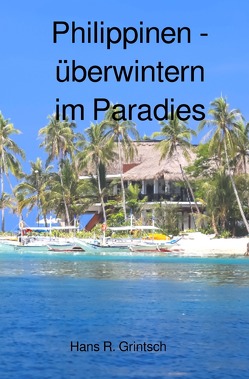 Philippinen – Überwintern im Paradies von Grintsch,  Hans R.