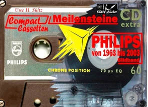 PHILIPS Compact Cassetten von 1963 bis 2003 von Sültz,  Uwe H.