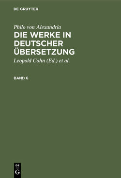 Philo von Alexandria: Die Werke in deutscher Übersetzung / Philo von Alexandria: Die Werke in deutscher Übersetzung. Band 6 von Adler,  Maximilian, Cohn,  Leopold, Heinemann,  Isaak, Philo von Alexandria, Theiler,  Willy